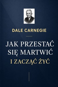 Jak przestać się martwić i zacząć żyć - Dale Carnegie - ebook + audiobook + książka