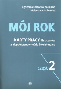 Mój rok Karty pracy dla uczniów z niepełnosprawnością intelektualną część 2 - Borowska-Kociemba Agnieszka, Krukowska Małgorzata - książka