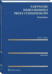 Nabywanie nieruchomości przez cudzoziemców. Komentarz - Paweł A. Blajer - książka