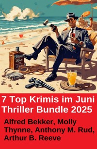 7 Top Krimis im Juni Thriller Bundle 2025 - Alfred Bekker - ebook