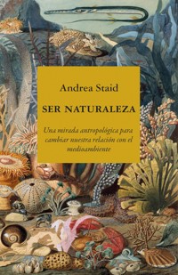 Ser naturaleza - Andrea Staid - ebook
