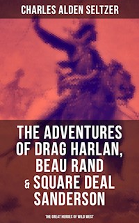 The Adventures of Drag Harlan, Beau Rand & Square Deal Sanderson - The Great Heroes of Wild West - Charles Alden Seltzer - ebook