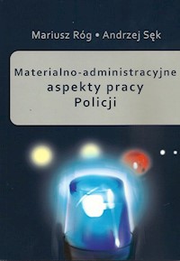 Materialno-administracyjne aspekty pracy Policji - Róg Mariusz, Sęk Andrzej - książka