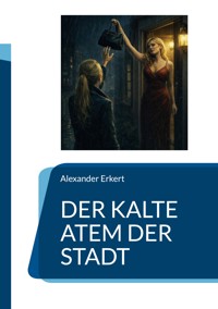 Der kalte Atem der Stadt - Alexander Erkert - ebook