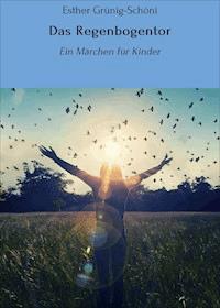 Das Regenbogentor - Esther Grünig-Schöni - ebook