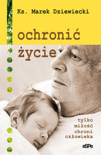 Ochronić życie - ks. Marek Dziewiecki - książka