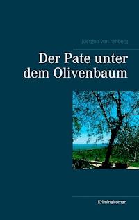 Der Pate unter dem Olivenbaum - Juergen von Rehberg - ebook