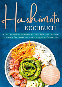 Hashimoto Kochbuch: Die leckersten einfachen Rezepte für eine gesunde Schilddrüse, mehr Energie & weniger Körperfett - inkl. 30-Tage-Ernährungsplan, Saisonkalender, Brotrezepten, Dips uvm. - Katharina Gerdes - ebook