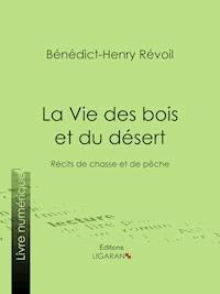 La Vie des bois et du désert - Ligaran - ebook