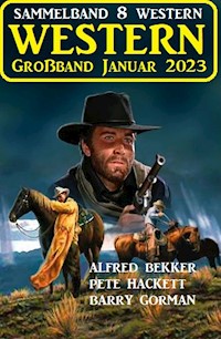 Wildwest Großband Januar 2023: Sammelband 8 Western - Alfred Bekker - ebook