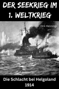 Der Seekrieg im 1. Weltkrieg - HELGOLAND - Dirk Hennings - ebook