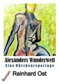 Alexanders Wunderwelt - Reinhard Ost - ebook