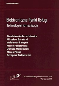 Elektroniczne Rynki Usług Technologie i ich realizacje - Ambroszkiewicz Stanisław, Barański Mirosław, Bartyna Waldemar, Faderewski Marek, Mikułowski Dariusz, Pilski Marek, Terlikowski Grzegorz - książka