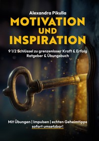 Motivation und Inspiration 9 1/2 Schlüssel zu grenzenloser Kraft & Erfolg - Alexandra Pikulla - ebook