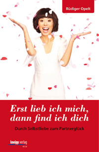 Erst lieb ich mich, dann find ich dich - Rüdiger Opelt - ebook