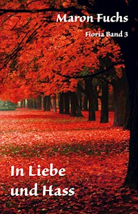 Fioria Band 3 - In Liebe und Hass - Maron Fuchs - ebook