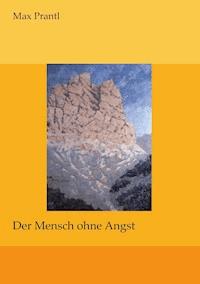 Der Mensch ohne Angst - Max Prantl - ebook