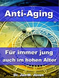 Anti-Aging - Für immer jung auch im hohen Alter - Dr. Jan-M. Joven - ebook