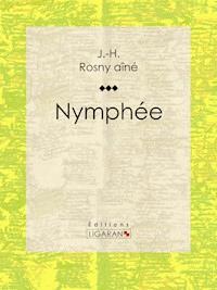 Nymphée - J.H. Rosny Aîné - ebook