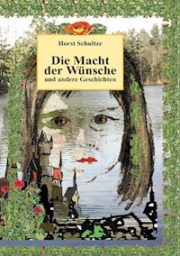 Die Macht der Wünsche und andere Geschichten - Horst Schultze - ebook