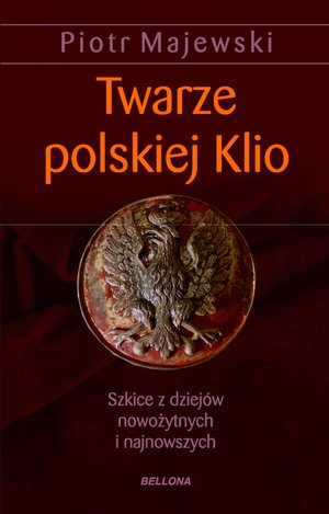 twarze polskiej klio.szkice z dziejów nowożytnych i najnowszych - Piotr Majewski - książka