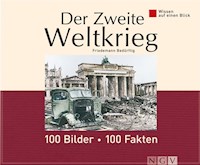 Der Zweite Weltkrieg: 100 Bilder - 100 Fakten - Friedemann Bedürftig - ebook
