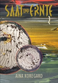 Saat und Ernte, Band 2 - Aina Koregard - ebook