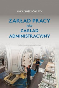 Zakład pracy jako zakład administracyjny - Arkadiusz Sobczyk - książka
