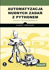 Automatyzacja nudnych zadań z Pythonem. Nauka programowania - Sweigart Al - książka