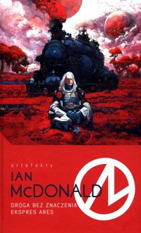 Droga bez znaczenia Ekspres Ares - Ian McDonald - książka