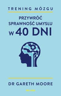 Trening mózgu. Przywróć sprawność umysłu w 40 dni - Dr Gareth Moore - książka