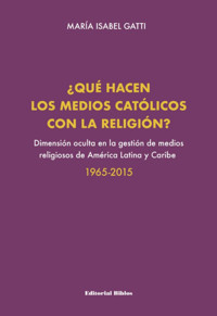¿Qué hacen los medios católicos con la religión? - María Isabel Gatti - ebook