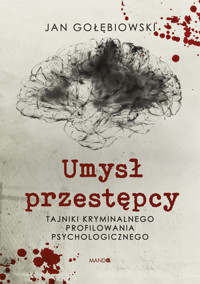 Umysł przestępcy. Tajniki kryminalnego profilowania psychologicznego - Jan Gołębiowski - ebook + audiobook + książka