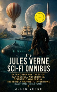 The Jules Verne Sci-Fi Omnibus - Extraordinary Tales of Fantastical Adventures, Scientific Wonders & Incredibly Prophetic Inventions (Illustrated) (Annotated) - Jules Verne - ebook