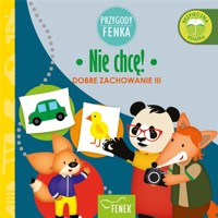 Przygody Fenka. Nie chcę! Dobre zachowanie III - zbiorowa praca - książka