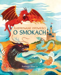 Ilustrowane opowieści o smokach -  - książka