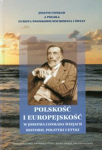 Polskość i europejskość w Josepha Conrada wizjach historii, polityki i etyki - - książka