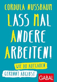 Lass mal andere arbeiten! - Cordula Nussbaum - ebook