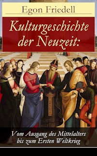Kulturgeschichte der Neuzeit: Vom Ausgang des Mittelalters bis zum Ersten Weltkrieg - Egon Friedell - ebook