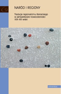 Naród i regiony. Tradycje regionalizmu literackiego w perspektywie nowoczesności (XIX-XXI wiek) - Danuta Zawadzka, Katarzyna Sawicka-Mierzyńska, Marzena Radecka (red.) - ebook