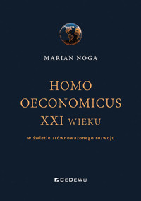 Homo oeconomicus XXI wieku w świetle zrównoważonego rozwoju - Marian Noga  - książka