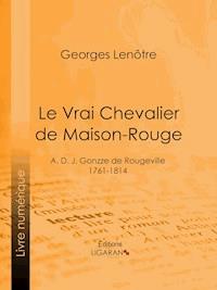 Le Vrai Chevalier de Maison-Rouge - Georges Lenôtre - ebook