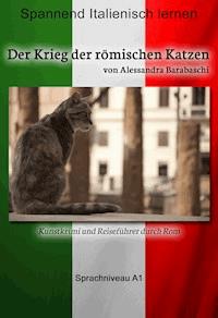 Der Krieg der römischen Katzen - Sprachkurs Italienisch-Deutsch A1 - Alessandra Barabaschi - ebook