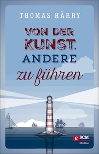 Von der Kunst, andere zu führen - Thomas Härry - ebook