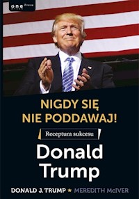 Nigdy się nie poddawaj! Receptura sukcesu Donald Trump - Trump Donald J., McIver Meredith - książka