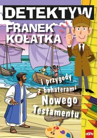 Detektyw Franek Kołatka i przygody z bohaterami Nowego Testamentu - Michał Wilk - książka