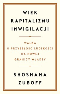 Wiek kapitalizmu inwigilacji. Walka o przyszłość ludzkości na nowej granicy władzy - Zuboff Shoshana - ebook