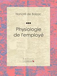 Physiologie de l'employé - Honoré de Balzac - ebook