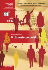 O biznesie po polsku  Podręcznik do nauki jęz polskiego (B1, B2)Wprowadz do języka biznesu - Marzena Kowalska - książka