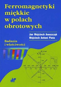 Ferromagnetyki miękkie w polach obrotowych. Badania i właściwości - Anuszczyk Jan Wojciech, Pluta Wojciech Antoni - książka